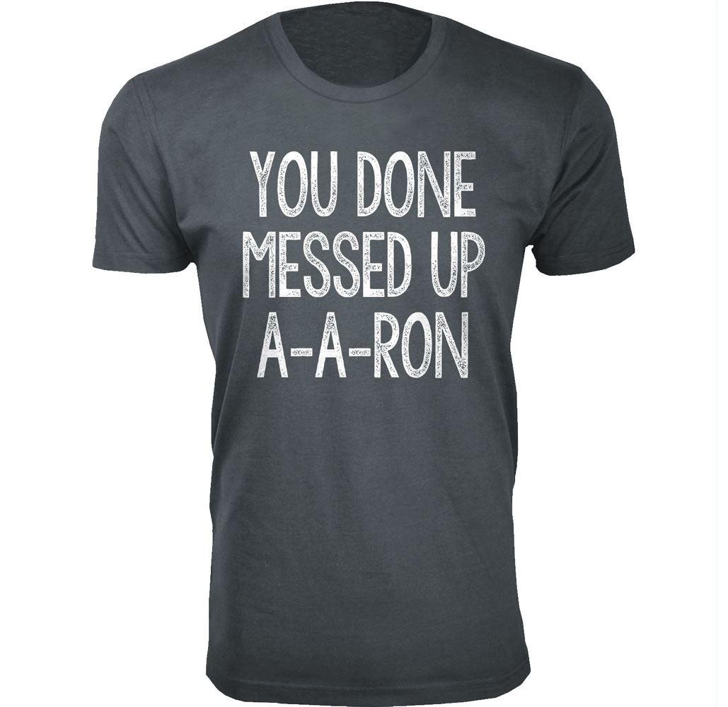 Men's ‘You Done Messed Up A-A-RON’ Humor T-shirt (S-3XL) - Charcoal / Large