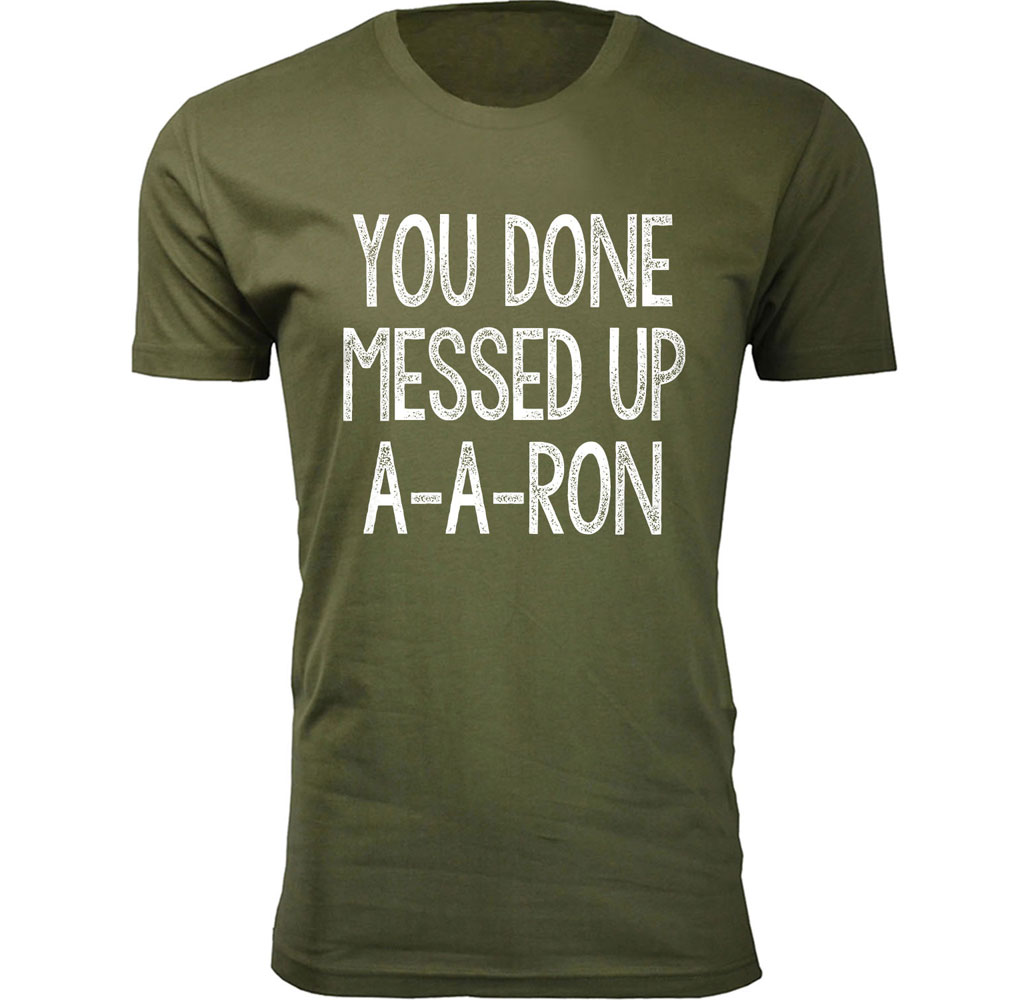 Men's ‘You Done Messed Up A-A-RON’ Humor T-shirt (S-3XL) - Military Green / Small