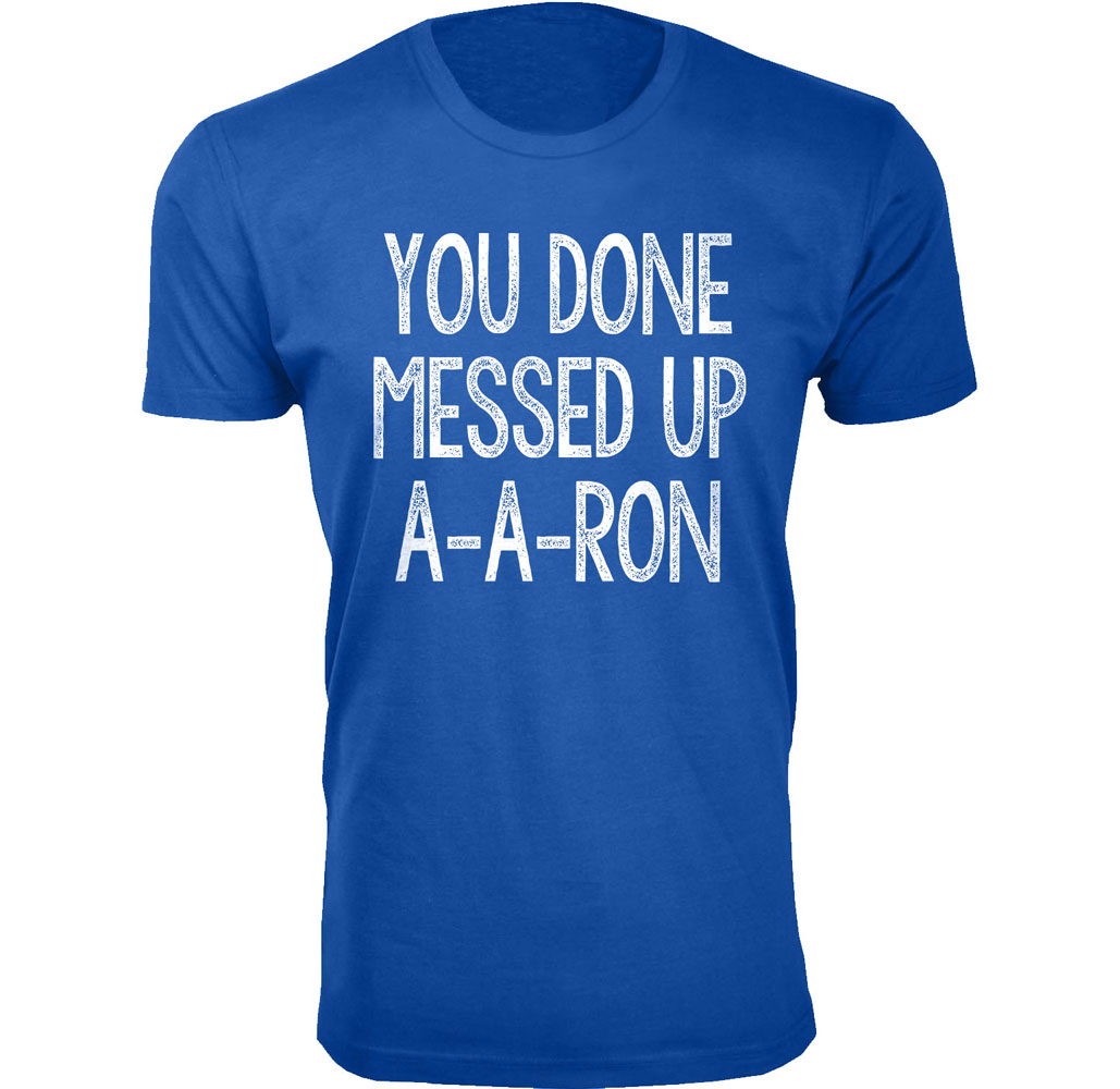 Men's ‘You Done Messed Up A-A-RON’ Humor T-shirt (S-3XL) - Royal Blue / Small