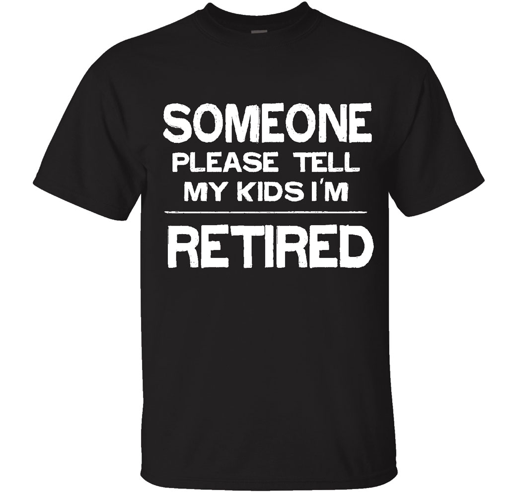 Men's Retired-Themed Cotton T-Shirts - Someone Please Tell My Kids I'm RETIRED - Black -Small