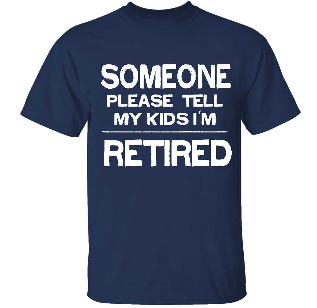 Men's Retired-Themed Cotton T-Shirts - Someone Please Tell My Kids I'm RETIRED - Navy -Large