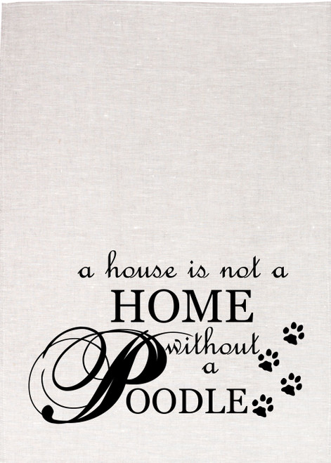 House Is Not Home Without Poodle Print Tea Towel