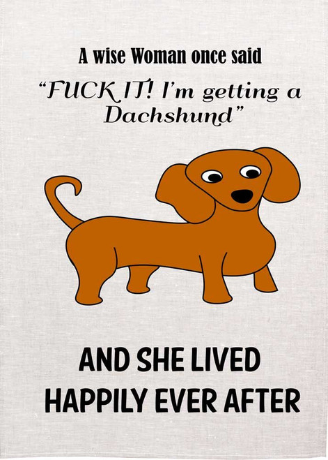 Get A Dachshund, Live Happily Ever After Printed Tea Towel