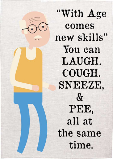 With Age comes new skill. You can Laugh, Cough, Sneeze & Pee, all at ...