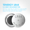 Tenergy LR44 alkaline cells serve as a direct replacement for AG13, 357, and A76 specialty batteries.