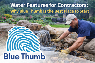 Water Features for Contractors: Why Blue Thumb Is the Best Place to Start