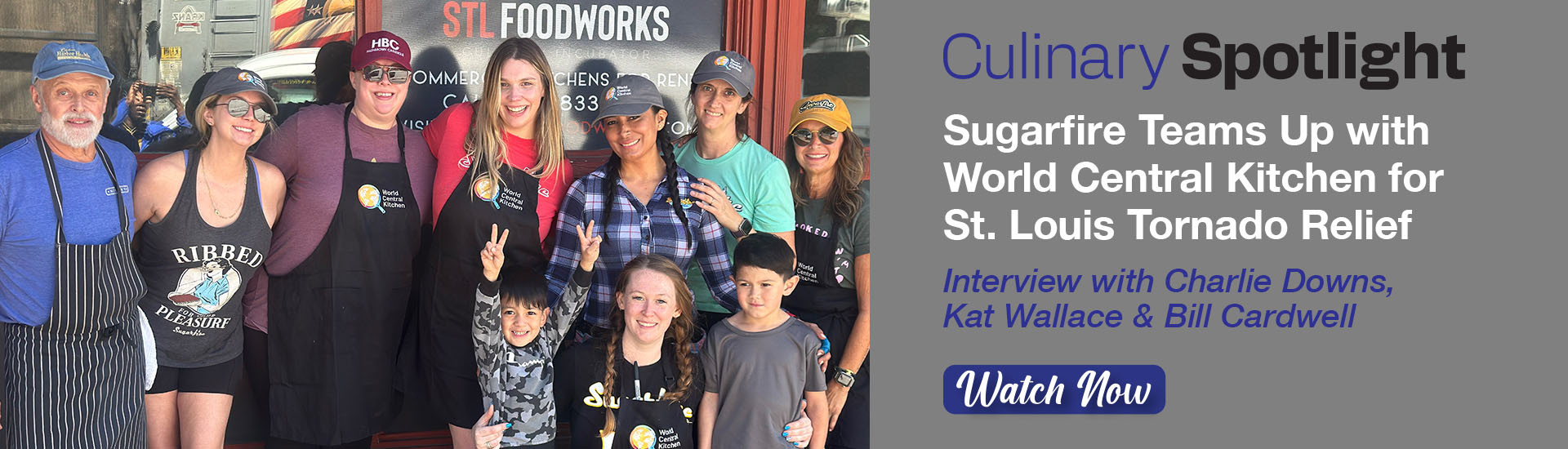 Culinary Spotlight - Sugarfire Teams up with World Central Kitchen for St. Louis Tornado Relief - Watch Now!