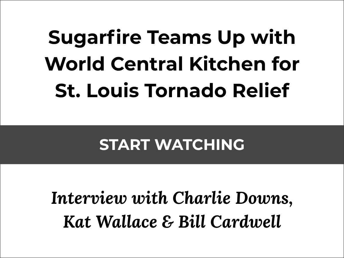 Sugarfire Teams Up with World Central Kitchen for St Louis Tornado Relief - Interview with Charlie Downs, Kat Wallace & Bill Cardwell - Start Reading