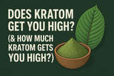 Does Kratom Get You High? (& How Much Kratom Gets You High?)
