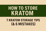 How To Store Kratom: 7 Kratom Storage Tips (& 6 Mistakes)