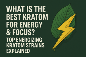 What Is The Best Kratom For Energy & Focus? 5 Energizing Kratom Strains