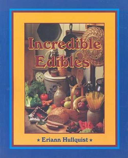 Incredible Edibles - Eriann Hullquist - Cookbook