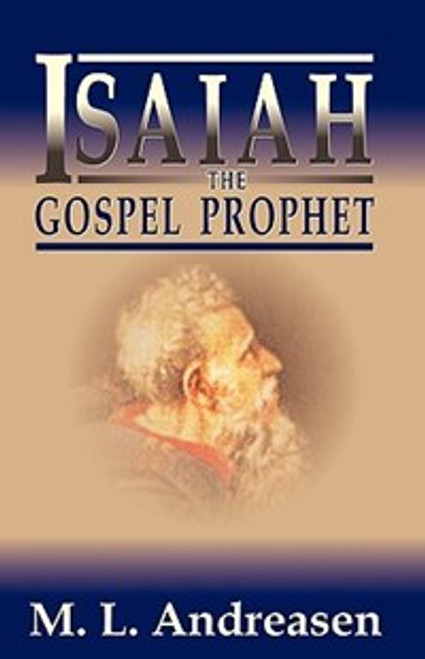 Isaiah the Gospel Prophet - M L Andreasen - Softcover