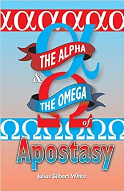 Alpha & Omega Of Apostasy, The - Julius White - Softcover