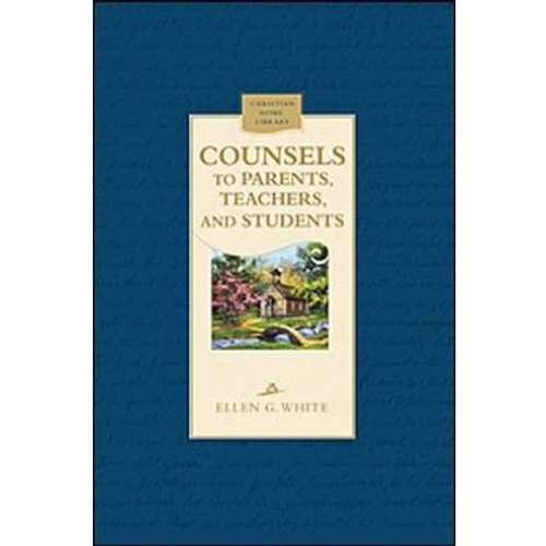 Counsels to Parents, Teachers, and Students  - Ellen White - Hardcover