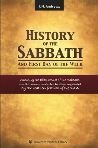 History Of The Sabbath - J N Andrews - Softcover