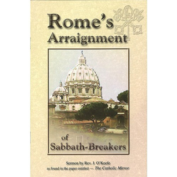 Rome's Arraignment of Sabbath-Breakers - Rev J O'Keefe - Softcover
