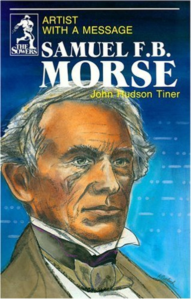Samuel Morse - Sower Series - John Hudson Tiner - Softcover