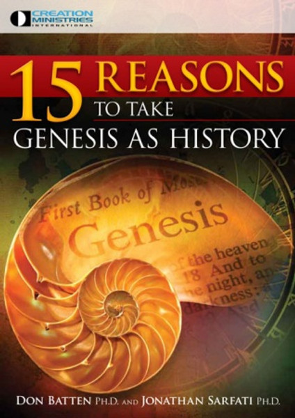 15 Reasons to take Genesis as History - Don Batten & Jonathan Sarfati - Softcover