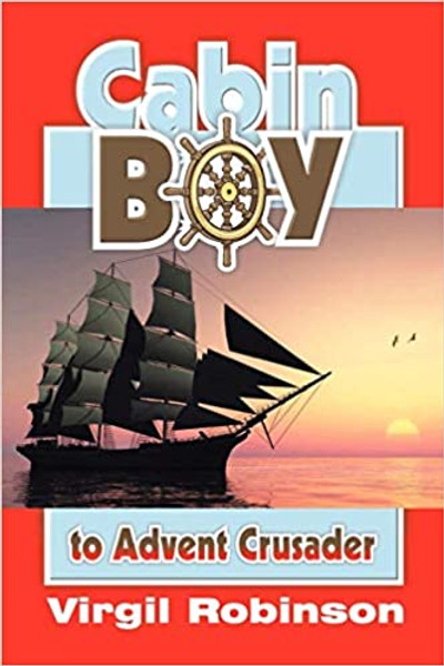 Cabin Boy to Advent Crusader - Virgil E Robinson - Softcover
