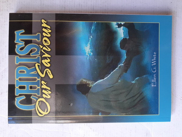 Christ Our Saviour (The Story of Jesus) - Ellen White - Softcover