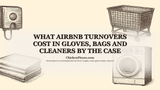 What Airbnb Turnovers Cost in Gloves, Bags and Cleaners by