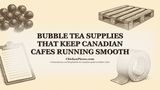 Bubble Tea Supplies That Keep Canadian Cafes Running Smooth