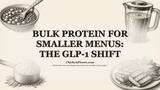 Bulk Protein for Smaller Menus: The GLP-1 Shift
