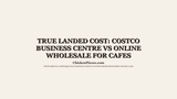 True Landed Cost: Costco Business Centre vs Online