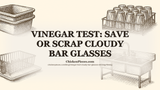 Vinegar Test: Save or Scrap Cloudy Bar Glasses