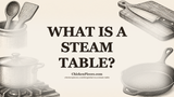 What Is a Steam Table?