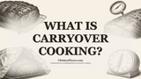 What Is Carryover Cooking? A Guide for Kitchen Teams