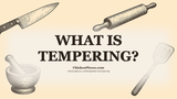 What Is Tempering?