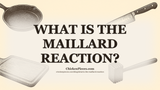 What Is the Maillard Reaction?