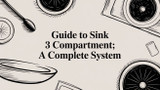 Guide to sink 3 compartment: A Complete System
