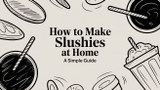 How to Make Slushies at Home: A Simple Guide