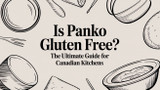 Is Panko Gluten Free? The Ultimate Guide for Canadian Kitchens