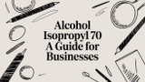 Alcohol Isopropyl 70 A Guide for Businesses