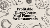 Profitable Three Course Meal Planning for Restaurants