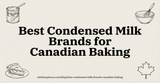 Best Condensed Milk Brands for Canadian Baking