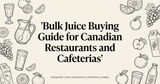 Bulk Juice Buying Guide for Canadian Restaurants and Cafeterias