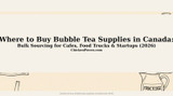 Where to Buy Bubble Tea Supplies in Canada: Bulk Sourcing for Cafes, Food Trucks & Startups 