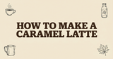 How to Make a Caramel Latte: A Canadian Cafe Guide