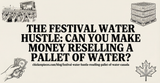 The Festival Water Hustle: Can You Make Money Reselling a Pallet of Water?