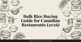 Bulk Rice Buying Guide for Canadian Restaurants (2026)