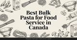 Best Bulk Pasta for Food Service in Canada