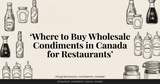 Best Bulk Condiments and Sauces for Canadian Restaurants
