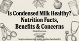 Is Condensed Milk Healthy? Nutrition Facts, Benefits & Concerns