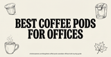Best Coffee Pods for Canadian Offices: A Bulk Buying Guide