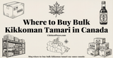 Where to Buy Bulk Kikkoman Tamari Soy Sauce in Canada